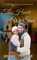 THIS HEART WE SAVE: A Sweet Small Town First Responder Opposites Attract Romance (A Glen Falls Romance) 1953651364 Book Cover