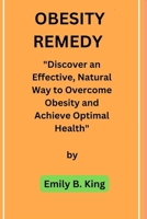 Obesity Remedy: Discover an Effective, Natural Way to Overcome Obesity and Achieve Optimal Health B0BRDCTYDH Book Cover