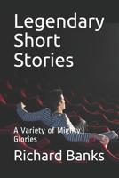 Legendary Short Stories: A Variety of Mighty Glories 1090699115 Book Cover
