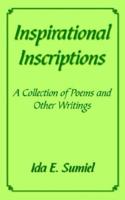 Inspirational Inscriptions: A Collection of Poems and Other Writings 1420881647 Book Cover