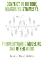 Conflict in History, Measuring Symmetry, Thermodynamic Modeling and Other Work 1467076414 Book Cover