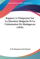 Rapport A L'Empereur Sur La Question Malgache Et La Colonisation de Madagascar 2013421168 Book Cover
