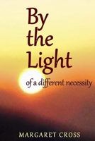 By the Light: of a different necessity 1511616180 Book Cover