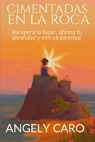 CIMENTADAS EN LA ROCA: Recupera tu lugar, afirma tu identidad y vive en plenitud (Spanish Edition) B0G6W6HN7T Book Cover