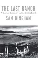 The Last Ranch: A Colorado Community and the Coming Desert 0679422838 Book Cover