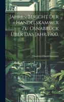 Jahres-Bericht der Handelskammer zu Osnabrück über das Jahr 1900. 1294371894 Book Cover