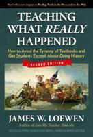 Teaching What Really Happened: How to Avoid the Tyranny of Textbooks and Get Students Excited about Doing History 0807759481 Book Cover