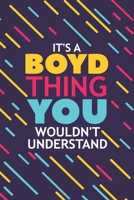 It's a Boyd Thing You Wouldn't Understand: Lined Notebook / Journal Gift, 120 Pages, 6x9, Soft Cover, Glossy Finish 1677350881 Book Cover