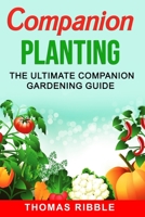Companion Planting: The Ultimate Companion Gardening Guide B087L8S2SY Book Cover