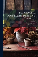 Les Arbustes D'ornement De Pleine Terre ...... 1271227355 Book Cover