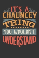 Its A Chauncey Thing You Wouldnt Understand: Chauncey Diary Planner Notebook Journal 6x9 Personalized Customized Gift For Someones Surname Or First Name is Chauncey 1686758774 Book Cover