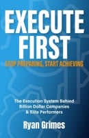 Execute First: Stop Preparing, Start Achieving B0GWCLS1QB Book Cover