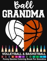 Ball Grandma Volleyball Basketball Funny Quotes Coloring Book For Grandma: Volleyball Grandma And Basketball Grandma Heart Mandala Adult Coloring Book B08TQJ8WYH Book Cover