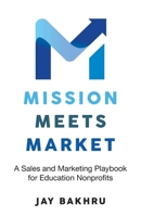 Mission Meets Market: A Sales and Marketing Playbook for Education Nonprofits 1998528421 Book Cover