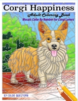 Corgi Happiness Adult Coloring Book Mosaic Color By Number For Corgi Lovers: For Stress Relief and Relaxation (Fun Adult Color By Number Coloring) B086BDVMBY Book Cover