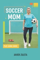 SOCCER MOM: A Comprehensive guide of soccer rules for moms 2025 edition. (SOCCER COACHING AND TACTICS) B0FCV29Q9K Book Cover