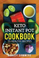 Keto Instant Pot Cookbook: 25 Healthy Recipes 1984962094 Book Cover