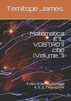 Matematica � IL VOSTRO Il cibo (Volume 7): Il cibo di James passaggi 4, 3, 2, 1'equazione B08R7VM3HK Book Cover