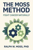 The Moss Method: Fight Cancer Naturally 1881025799 Book Cover