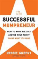 The Successful Mumpreneur: How to Work Flexibly Around Your Family Doing What You Love 1784521442 Book Cover