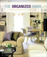 The Organized Home: Design Solutions for Clutter-Free Living 1592530184 Book Cover