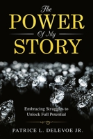 The Power of My Story: Embracing Struggles to Unlock Full Potential 1710056460 Book Cover