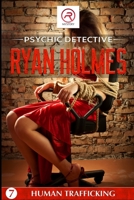 Psychic Detective Ryan Holmes: Human Trafficking (Book 7) B08FP9Z94S Book Cover