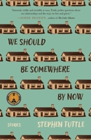 We Should Be Somewhere by Now 1968148132 Book Cover