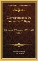 Correspondance De Louise De Coligny: Princesse D'Orange, 1555-1620 (1887) 1160348871 Book Cover