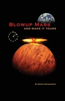 Blow up Mars: And Make it yours B0BS8Q13F7 Book Cover