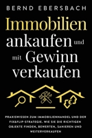 Immobilien Ankaufen und Mit Gewinn Verkaufen : Praxiswissen Zum Immobilienhandel und der Fix&Flip-Strategie. Wie Sie Die Richtigen Objekte Finden, Bewerten, Sanieren und Weiterverkaufen 1647802067 Book Cover