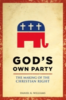 God's Own Party: The Making of the Christian Right 0199929068 Book Cover