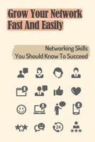 Grow Your Network Fast And Easily: Networking Skills You Should Know To Succeed: How To Increase Networking For Business B09CGCXBR2 Book Cover