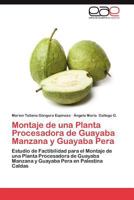 Montaje de Una Planta Procesadora de Guayaba Manzana y Guayaba Pera 3659028665 Book Cover