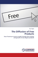 The Diffusion of Free Products: How Freemium revenue model changes the strategy and growth of new digital products 3659136115 Book Cover