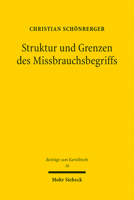 Struktur Und Grenzen Des Missbrauchsbegriffs: Zur Frage Der Heranziehung Ausserkartellrechtlicher Rechtsverstosse Zur Begrundung Des Missbrauchsvorwurfs (Beitrage Zum Kartellrecht) 3161610768 Book Cover