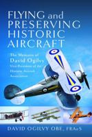 Flying and Preserving Historic Aircraft: The Memoirs of David Ogilvy OBE, Vice-President of the Historic Aircraft Association 1399044443 Book Cover