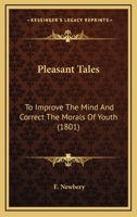 Pleasant Tales: To Improve The Mind And Correct The Morals Of Youth 0548694834 Book Cover