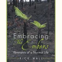 Embracing the Embers: Remnants of a Normal Life 1504352874 Book Cover