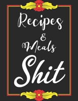 Recipes & Meals Shit: My Recipes Keeper: Journal to Write In Recipe Cards and Cooking Gifts, chic Food Cookbook Design, Document all Your Special ... You Love in Your Own Custom book, 100-Pages 1697303234 Book Cover