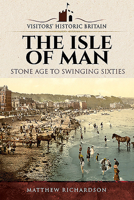 The Isle of Man: Stone Age to Swinging Sixties 1526720779 Book Cover