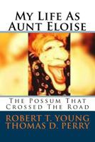 The Possum That Crossed The Road: My Life As Aunt Eloise Cotton 1500376558 Book Cover