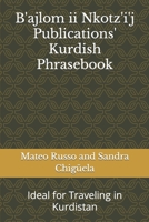 B'ajlom ii Nkotz'i'j Publications' Kurdish Phrasebook: Ideal for Traveling in Kurdistan (B'ajlom ii Nkotz'i'j Publications' Phrasebooks) B0874L1189 Book Cover