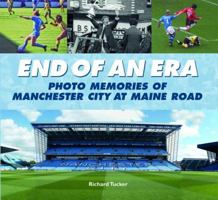 End of an Era: Photo Memories of Watching Manchester City at Main Road for Over 60 Years 0857041231 Book Cover