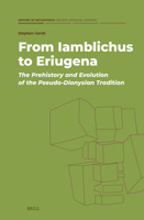 From Iamblichus to Eriugena: The Prehistory and Evolution of the Pseudo-Dionysian Tradition (History of Metaphysics: Ancient, Medieval, Modern) 9004755578 Book Cover