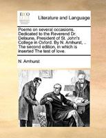 Poems on Several Occasions. Dedicated to the Reverend Dr. Delaune, President of St. John's College in Oxford 0548579792 Book Cover