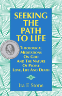 Seeking the Path to Life: Theological Meditations on God and the Nature of People, Love, Life and Death 1879045478 Book Cover