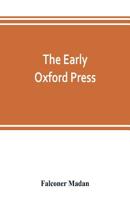 The Early Oxford Press: A Bibliography of Printing and Publishing at Oxford, 1468-1640 9353803306 Book Cover