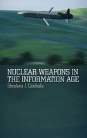 Nuclear Weapons in the Information Age 1441126848 Book Cover