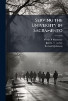 Serving the University in Sacramento 1024123987 Book Cover